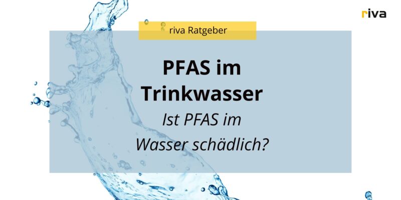 Titelbild für einen Ratgeber über Trinkwasser, auf der Grafik steht PFAS im Trinkwasser, ist PFAS im Wasser schädlich?